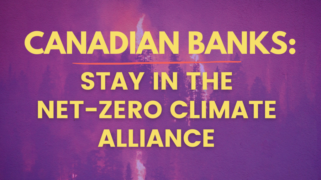 Demand Canada’s Big Five Banks stay in the Net Zero Climate Alliance