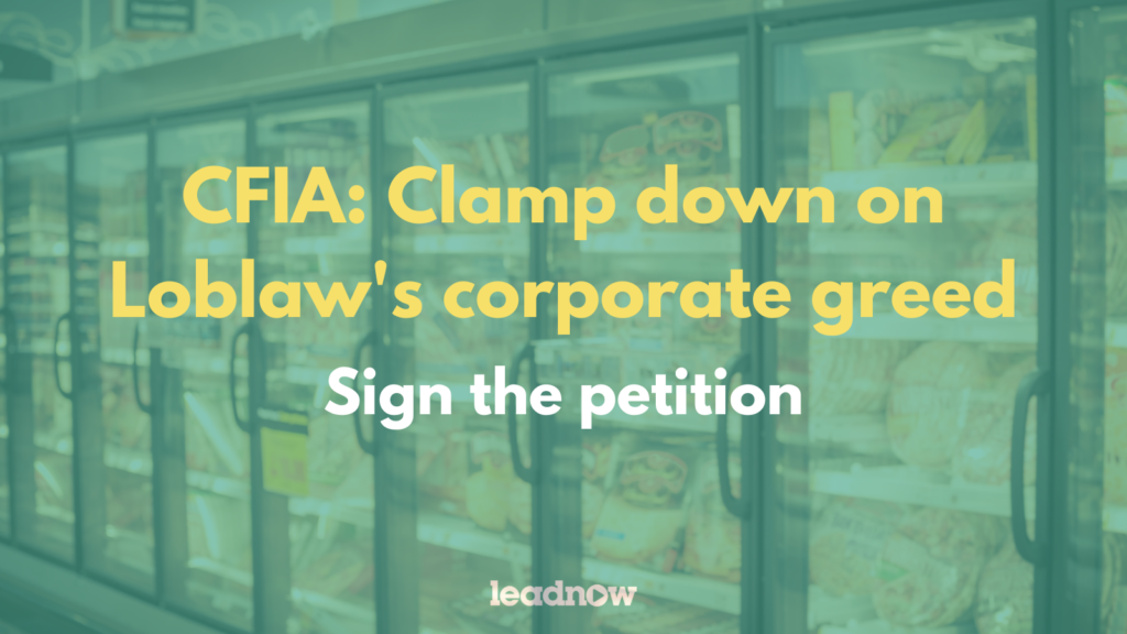 Canadian Food Inspection Agency – Clamp down on Loblaw’s corporate greed