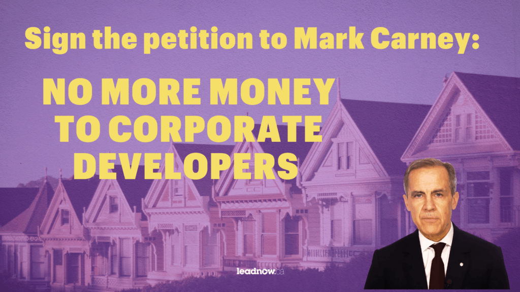 Tell Mark Carney: No more money to corporate developers Thumbnail