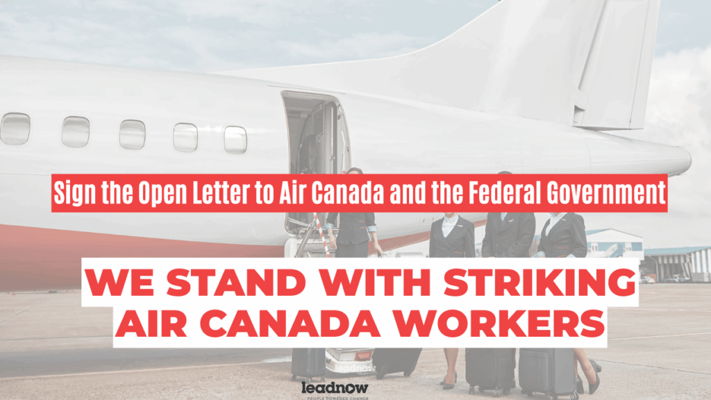 Sign the open letter to Air Canada and the federal government We stand with striking Air Canada workers Background: a plane on a tarmack with 4 flight attendants.