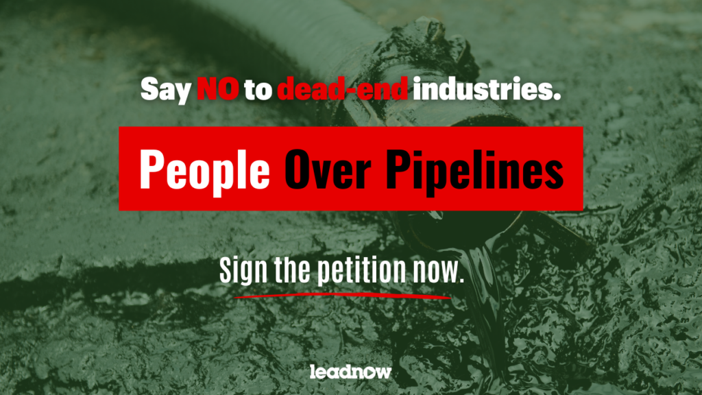 Say no to dead-end industries. People over pipelines. Sign the petition now.