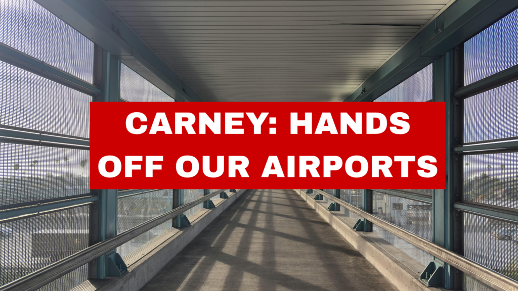 Carney: Hands off our airports